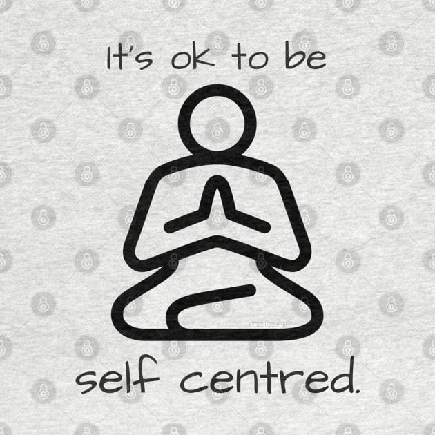 It's OK to be self centred by JennAshton